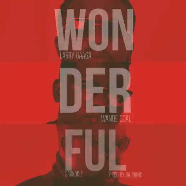 Larry Gaaga - Wonderful ft. Wande Coal & Sarkodie